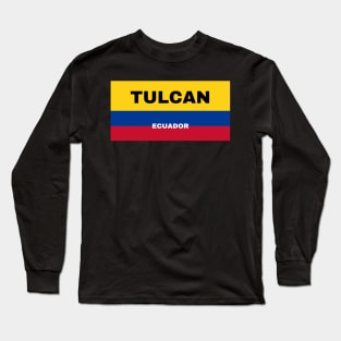 Tulcan City in Ecuadorian Flag Colors Long Sleeve T-Shirt